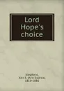 Lord Hope.s choice - Ann Sophia Stephens