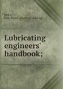 Lubricating engineers. handbook; - John Rome Battle