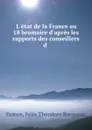 L.etat de la France au 18 brumaire d.apres les rapports des conseillers d . - Félix Théodore Rocquain France