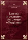 Lessons in geometry : for the use of beginners - George Anthony Hill