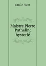 Maistre Pierre Pathelin: hystorie - Emile Picot