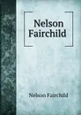 Nelson Fairchild . - Nelson Fairchild