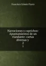 Narraciones y caprichos: Apuntamientos de un viandante: cartas diversas y . 2 - Francisco Gómez Flores