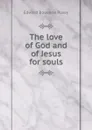 The love of God and of Jesus for souls - E. B. Pusey