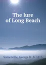 The lure of Long Beach - George B. Somerville