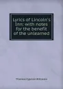 Lyrics of Lincoln.s Inn: with notes for the benefit of the unlearned - Thomas Cyprian Williams