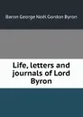 Life, letters and journals of Lord Byron - George Noël Gordon Byron