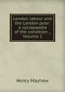 London labour and the London poor: a cyclopaedia of the condition ., Volume 1 - Henry Mayhew