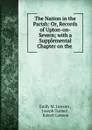 The Nation in the Parish: Or, Records of Upton-on-Severn; with a Supplemental Chapter on the . - Emily M. Lawson