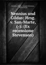 Nennius und Gildas: Hrsg. v. San-Marte, (-): (Ex recensione Stevenson) - Gildas Nennius