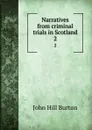 Narratives from criminal trials in Scotland. 2 - John Hill Burton