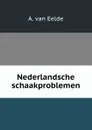 Nederlandsche schaakproblemen - A. van Eelde