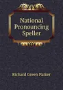 National Pronouncing Speller - Richard Green Parker