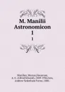 M. Manilii Astronomicon. 1 - Marcus Manilius