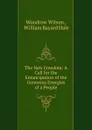 The New Freedom: A Call for the Emancipation of the Generous Energies of a People - Woodrow Wilson