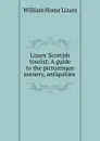 Lizars. Scottish tourist: A guide to the picturesque scenery, antiquities . - William Home Lizars