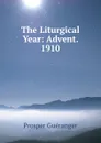 The Liturgical Year: Advent. 1910 - Prosper Guéranger