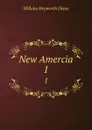 New Amercia. 1 - Willaim Hepworth Dixon