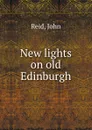 New lights on old Edinburgh - John Reid