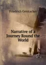 Narrative of a Journey Round the World - Friedrich Gerstacker
