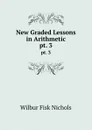 New Graded Lessons in Arithmetic. pt. 3 - Wilbur Fisk Nichols