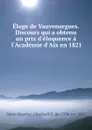 Eloge de Vauvenargues. Discours qui a obtenu un prix d.eloquence a l.Academie d.Aix en 1821 - Charles R. E. de Saint-Maurice