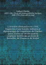 L.invasion allemand es en 1544; fragments d.une histoire militaire et diplomatique de l.expedition de Charles-Quint. Ecrite sur les documents originaux inedits des archives de Bruxelles, de Vienne et de Venise - Charles Paillard