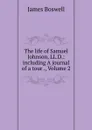 The life of Samuel Johnson, LL.D.: including A journal of a tour ., Volume 2 - James Boswell