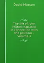 The life of John Milton: narrated in connection with the political ., Volume 3 - Masson David