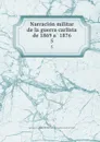 Narracion militar de la guerra carlista de 1869 a 1876. 5 - Spain. Ejército. Cuerpo de estado mayor