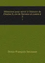 Memoires pour servir a l.histoire de Charles II, roi de Navarre et comte d . 2 - Denis-François Secousse