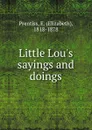 Little Lou.s sayings and doings - Elizabeth Prentiss