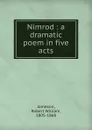 Nimrod : a dramatic poem in five acts - Robert William Jameson