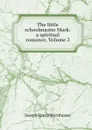 The little schoolmaster Mark: a spiritual romance, Volume 2 - Joseph Henry Shorthouse