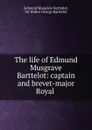 The life of Edmund Musgrave Barttelot: captain and brevet-major Royal . - Edmund Musgrave Barttelot