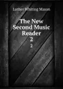 The New Second Music Reader. 2 - Luther Whiting Mason