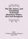 The life, letters, and friendships of Richard Monckton Milnes, first lord Houghton - Thomas Wemyss Reid