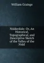 Nidderdale: Or, An Historical, Topographical, and Descriptive Sketch of the Valley of the Nidd . - William Grainge