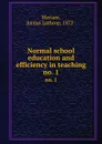 Normal school education and efficiency in teaching. no. 1 - Junius Lathrop Meriam