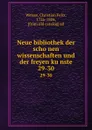 Neue bibliothek der schonen wissenschaften und der freyen kunste. 29-30 - Christian Felix Weisse