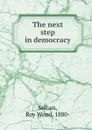 The next step in democracy - Roy Wood Sellars