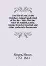 The life of Mrs. Mary Fletcher, consort and relict of the Rev. John fletcher, vicar of Madely, Salop. Comp. from her journal and other authentic documents - Henry Moore