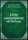 Little masterpieces of fiction; - Hamilton Wright Mabie