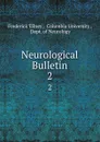 Neurological Bulletin. 2 - Frederick Tilney