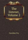 The listener, Volume 2 - Caroline Fry