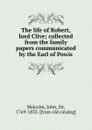 The life of Robert, lord Clive; collected from the family papers communicated by the Earl of Powis - John Malcolm