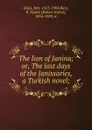 The lion of Janina; or, The last days of the Janissaries, a Turkish novel; - Mór Jókai