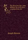 The life of the Rev. John William de la Flechere: compiled from the . - Joseph Benson