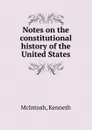 Notes on the constitutional history of the United States - Kenneth McIntosh