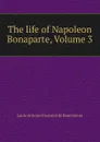 The life of Napoleon Bonaparte, Volume 3 - Louis Antoine Fauvelet de Bourrienne